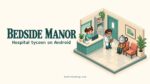 Bedside Manor brings Theme Hospital vibes to Android